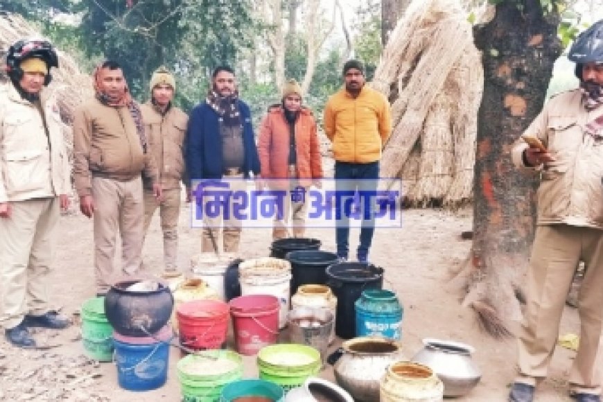 कच्ची शराब के ठिकानों पर पड़ा छापा, भारी मात्रा में लहन नष्ट 20 लीटर अवैध कच्ची शराब बरामद