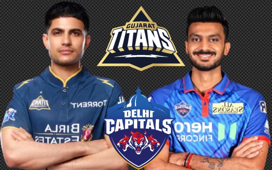 Delhi vs Gujarat IPL Match Today: आज का मुकाबला कौन जीतेगा? पूरी प्रीव्यू रिपोर्ट