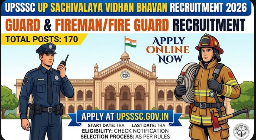 UPSSSC विधान भवन गार्ड और फायरमैन भर्ती 2026: 170 पदों पर आवेदन, योग्यता और पूरी जानकारी