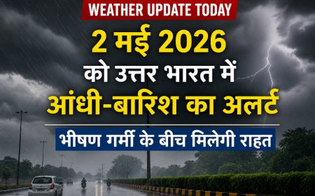 Weather Update Today: 2 मई 2026 को उत्तर भारत में आंधी-बारिश का अलर्ट, भीषण गर्मी के बीच मिलेगी राहत